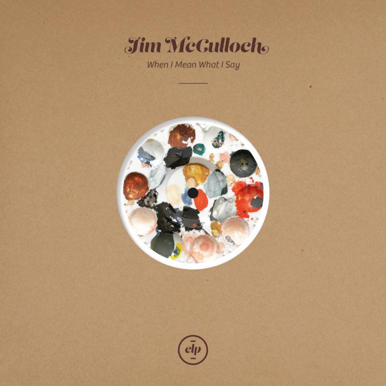 Jim McCulloch - When I Mean What I Say - Album Cover - Artwork by Pascal Blua - 2021